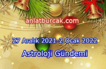 27 Aralık 2021-2 Ocak 2022 Astroloji Gündemi