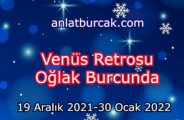 Venüs Retrosu Oğlak Burcunda 19 Aralık 2021-30 Ocak 2022