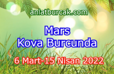 Mars Kova Burcunda 6 Mart-15 Nisan 2022