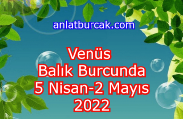 Venüs Balık Burcunda 5 Nisan-2 Mayıs 2022