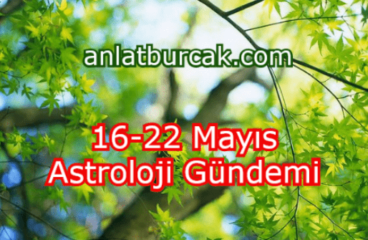16-22 Mayıs 2022 Astroloji Gündemi