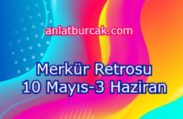 Merkür Retrosu 10 Mayıs-3 Haziran 2022