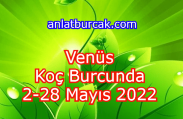 Venüs Koç Burcunda 2-28 Mayıs 2022