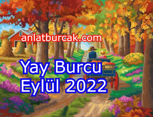 Yay Burcu Eylül 2022 Anlat Burçak