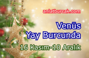 Venüs Yay Burcunda 16 Kasım-10 Aralık 2022
