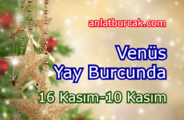 Venüs Yay Burcunda 16 Kasım-10 Aralık 2022