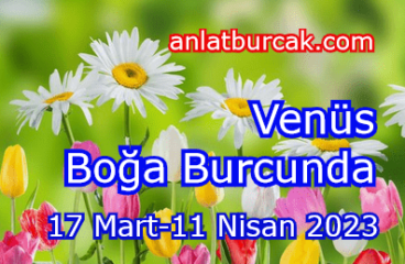 Venüs Boğa Burcunda 17 Mart-11 Nisan 2023