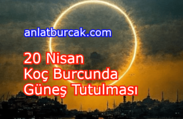 20 Nisan 2023 Koç Burcunda Güneş Tutulması