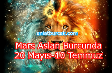 Mars Aslan Burcunda 20 Mayıs-10 Temmuz 2023