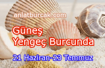 Güneş Yengeç Burcunda 21 Haziran-23 Temmuz 2023