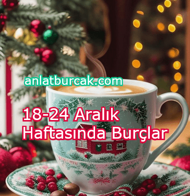 18-24 Aralık 2023 Haftasında Burçları Neler Bekliyor ?