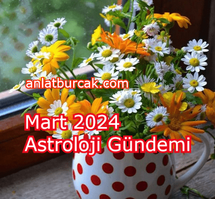 Mart 2024 Astroloji Gündemi