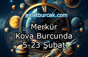 Merkür Kova Burcunda 5 – 23 Şubat 2024