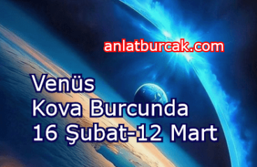 Venüs Kova Burcunda 16 Şubat-12 Mart 2024