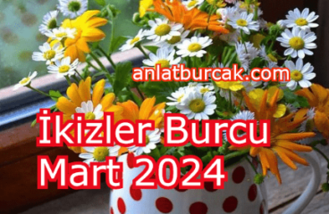 İkizler Burcu Mart 2024