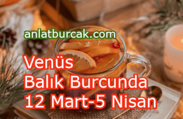 Venüs Balık Burcunda 12 Mart-5 Nisan 2024