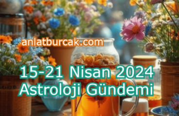 15-21 Nisan 2024 Astroloji Gündemi