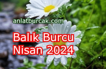 Balık Burcu Nisan 2024