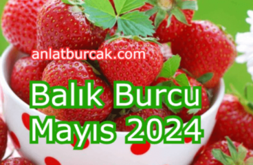 Balık Burcu Mayıs 2024