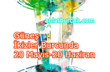 Güneş İkizler Burcunda 20 Mayıs-20 Haziran 2024