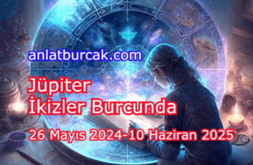 Jüpiter İkizler Burcunda 26 Mayıs 2024-10 Haziran 2025