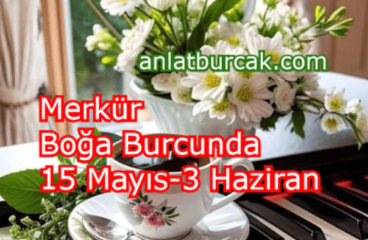 Merkür Boğa Burcunda 15 Mayıs-3 Haziran 2024