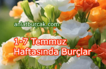 1-7 Temmuz 2024 Haftasında Burçları Neler Bekliyor ?