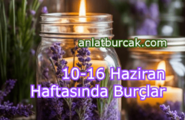 10-16 Haziran 2024 Haftasında Burçları Neler Bekliyor ?