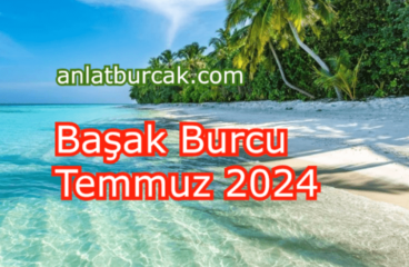 Başak Burcu Temmuz 2024