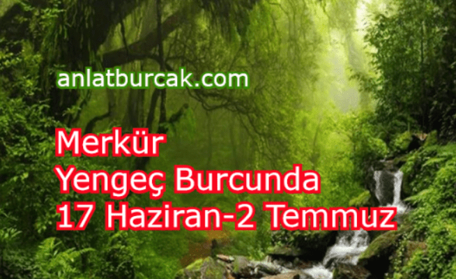 Merkür Yengeç Burcunda 17 Haziran-2 Temmuz 2024