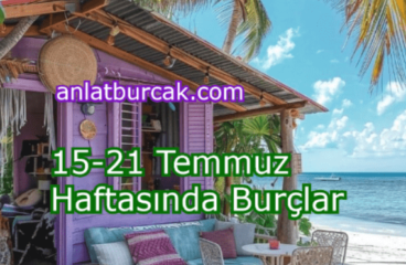 15-21 Temmuz 2024 Haftasında Burçları Neler Bekliyor ?
