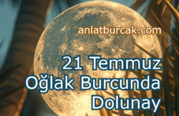 21 Temmuz 2024 Oğlak Burcunda Dolunay