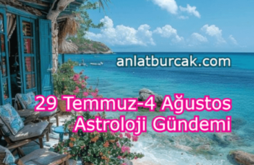 29 Temmuz-4 Ağustos 2024 Astroloji Gündemi