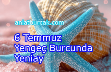 6 Temmuz 2024 Yengeç Burcunda Yeniay