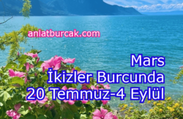 Mars İkizler Burcunda 20 Temmuz-4 Eylül 2024