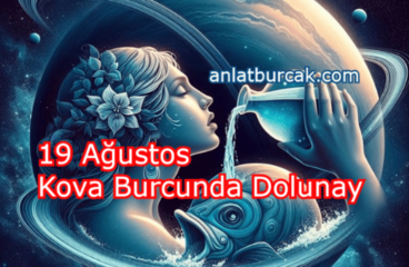 19 Ağustos 2024 Kova Burcunda Dolunay