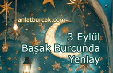 3 Eylül 2024 Başak Burcunda Yeniay