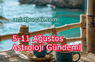 5-11 Ağustos 2024 Astroloji Gündemi
