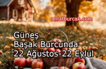 Güneş Başak Burcunda 22 Ağustos-22 Eylül 2024
