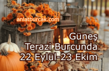 Güneş Terazi Burcunda 22 Eylül-23 Ekim 2024