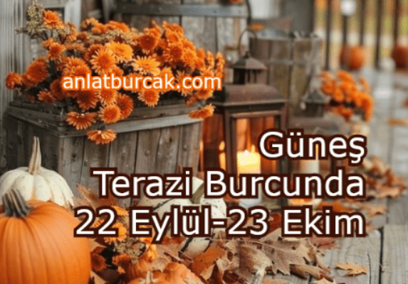 Güneş Terazi Burcunda 22 Eylül-23 Ekim 2024
