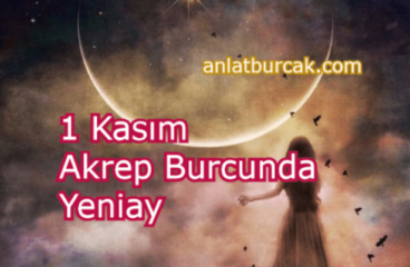 1 Kasım 2024 Akrep Burcunda Yeniay