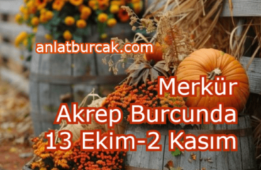 Merkür Akrep Burcunda 13 Ekim-2 Kasım 2024
