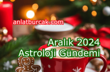 Aralık 2024 Astroloji Gündemi