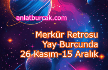 Merkür Retrosu Yay Burcunda 26 Kasım-15 Aralık 2024