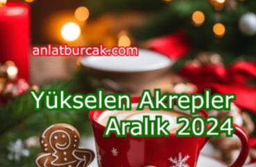 Yükselen Akrepler Aralık 2024