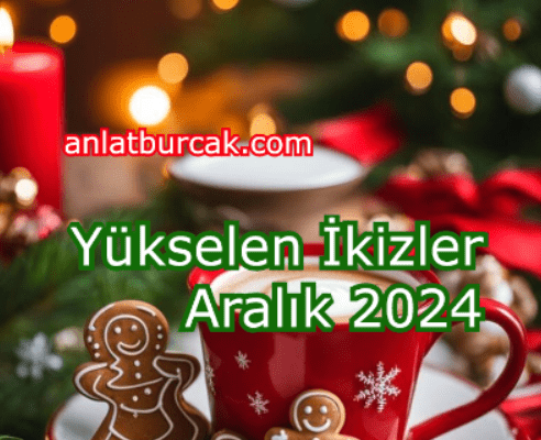 Yükselen İkizler Aralık 2024