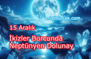 15 Aralık 2024 İkizler Burcunda Dolunay