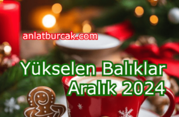 Yükselen Balıklar Aralık 2024