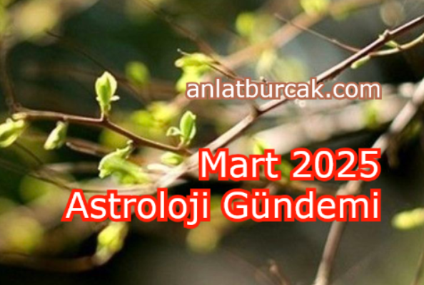 Mart 2025 Astroloji Gündemi